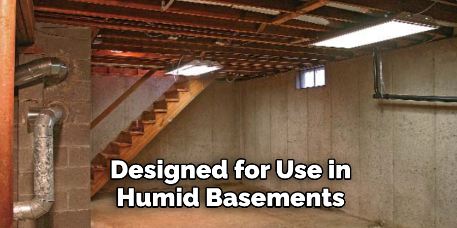  Designed for Use in Humid Basements