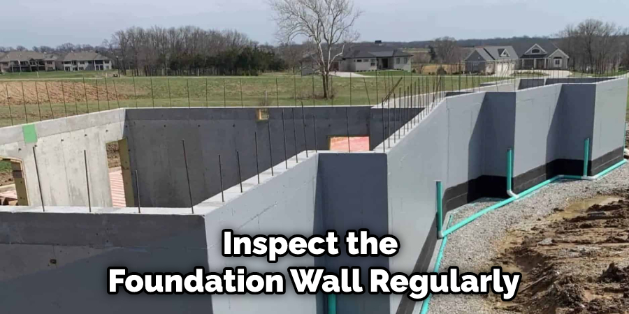 Inspect the Foundation Wall Regularly