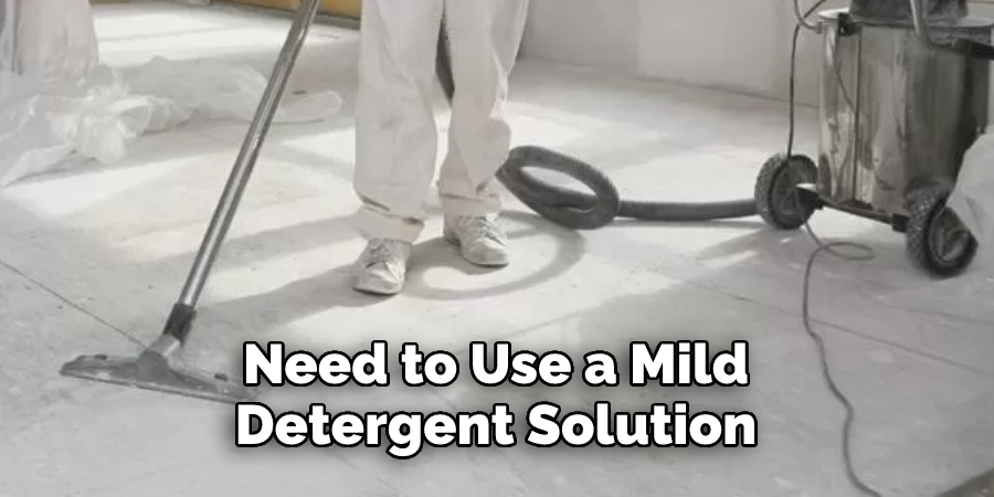  Need to Use a Mild Detergent Solution