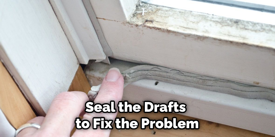 Seal the Drafts to Fix the Problem