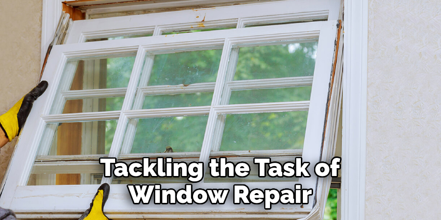  Tackling the Task of Window Repair