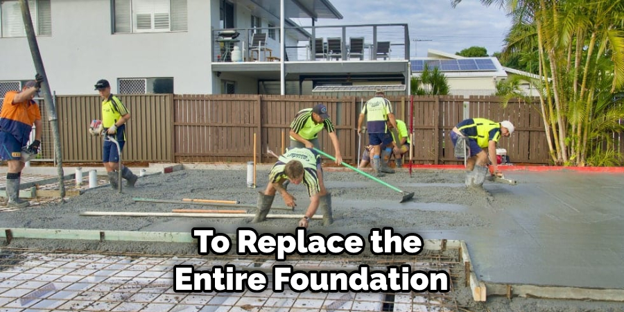 To Replace the Entire Foundation