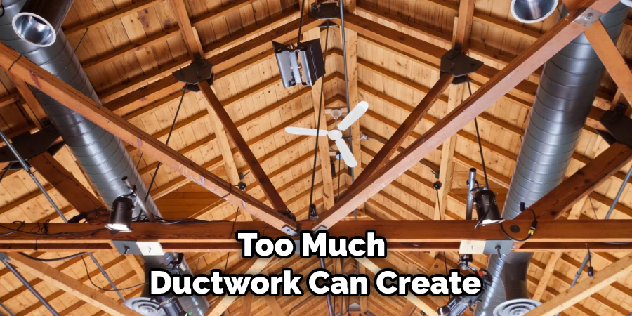 Too Much Ductwork Can Create