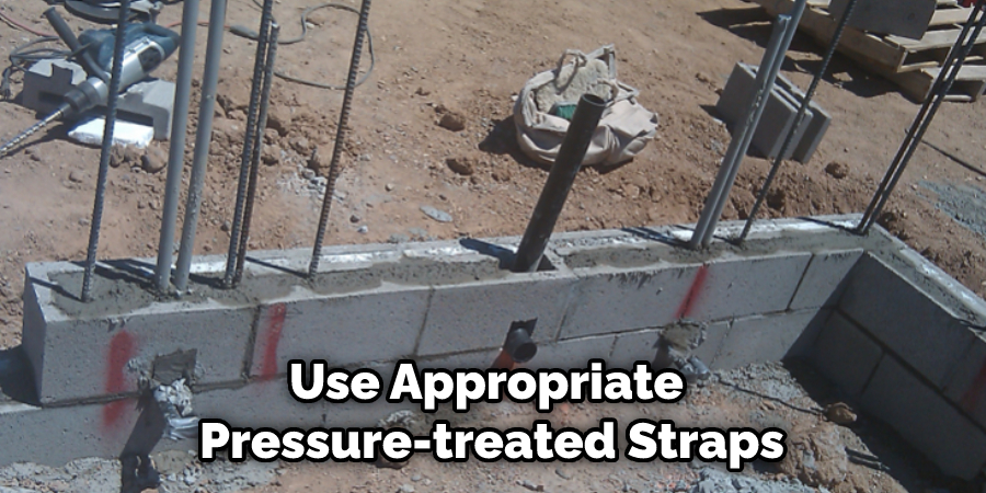 Use Appropriate Pressure-treated Straps