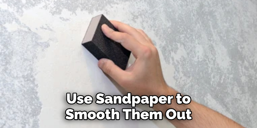  Use Sandpaper to Smooth Them Out