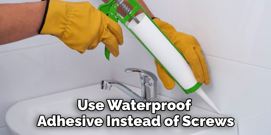 Use Waterproof Adhesive Instead of Screws