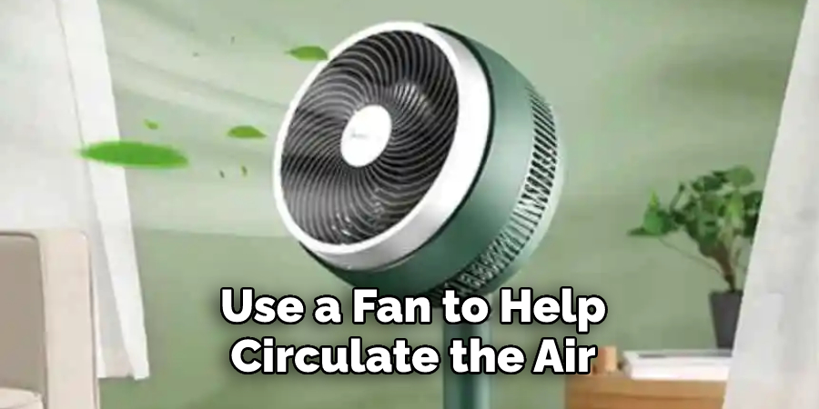  Use a Fan to Help Circulate the Air