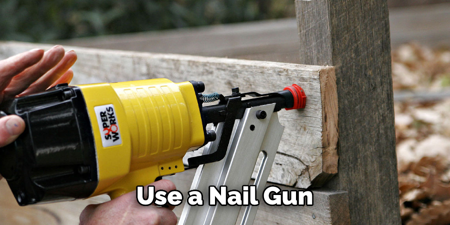 Use a Nail Gun