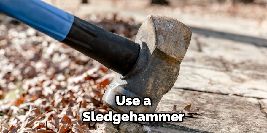  Use a Sledgehammer