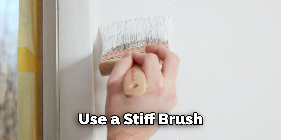 Use a Stiff Brush