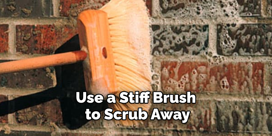 Use a Stiff Brush to Scrub Away