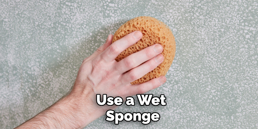 Use a Wet Sponge
