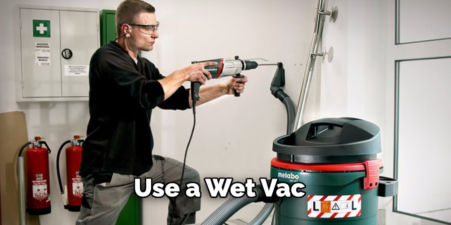 Use a Wet Vac