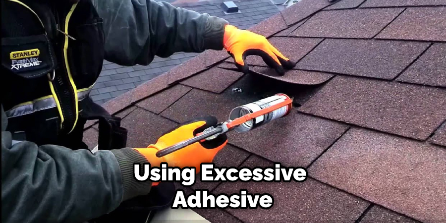 Using Excessive Adhesive