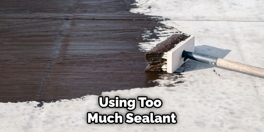 Using Too Much Sealant