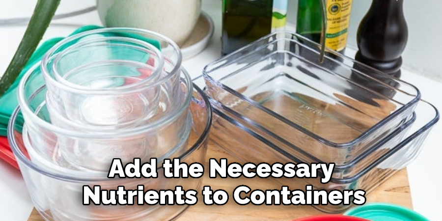 Add the Necessary Nutrients to Containers