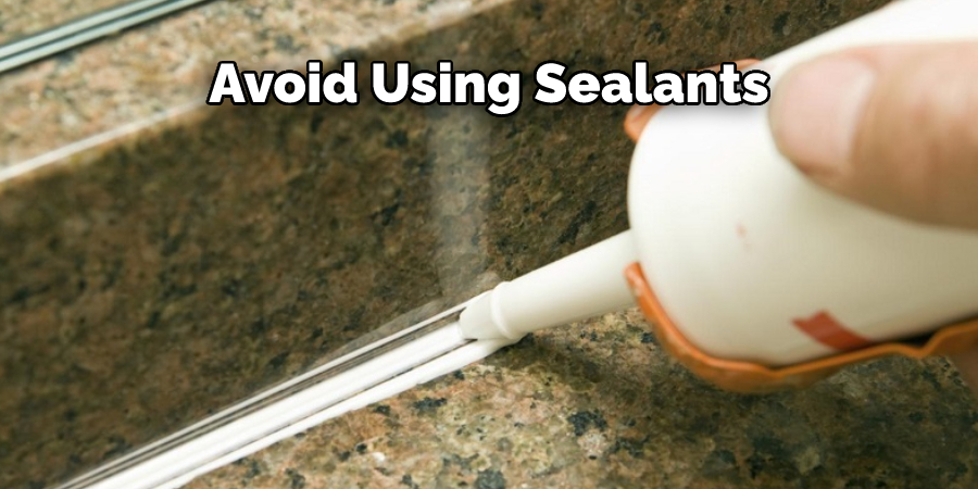 Avoid Using Sealants