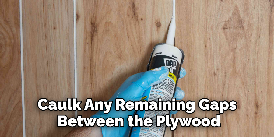 Caulk Any Remaining Gaps Between the Plywood