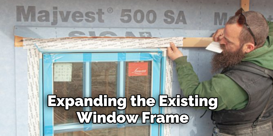 Expanding the Existing Window Frame