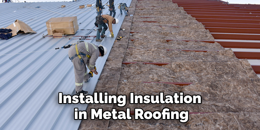 Installing Insulation in Metal Roofing