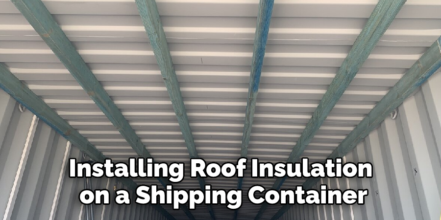 Installing Roof Insulation on a Shipping Container