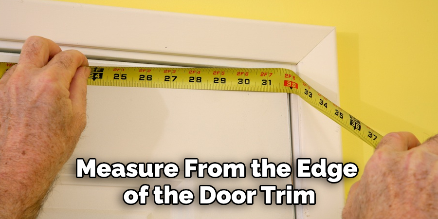 Measure From the Edge of the Door Trim