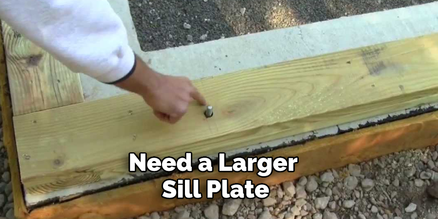 Need a Larger Sill Plate