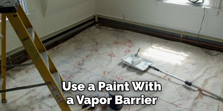  Use a Paint With a Vapor Barrier