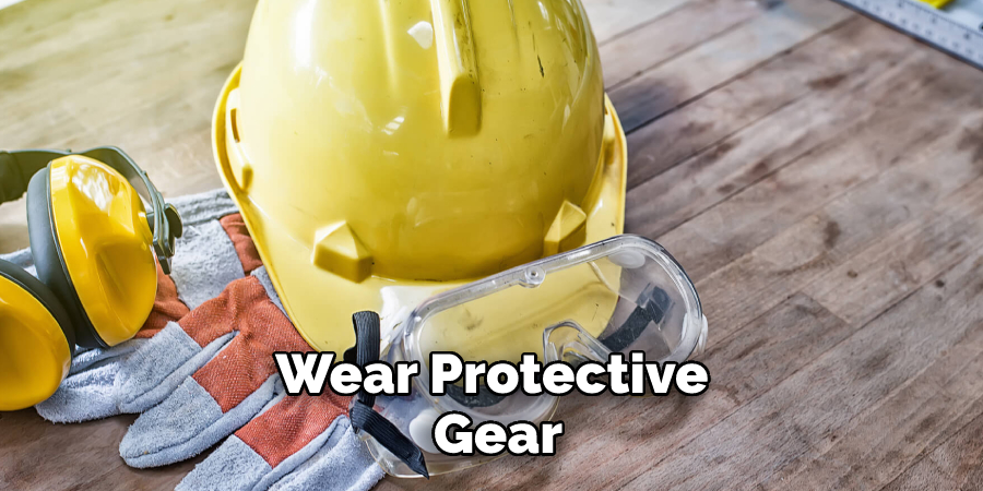 Wear Protective Gear