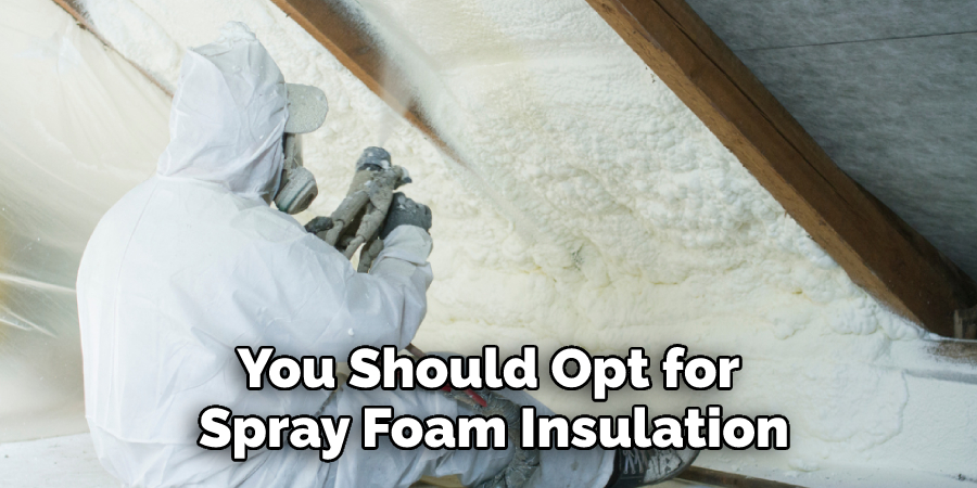 You Should Opt for Spray Foam Insulation