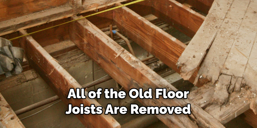 All of the Old Floor Joists Are Removed