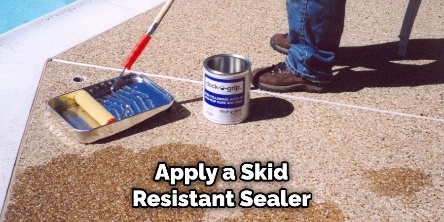 Apply a Skid Resistant Sealer