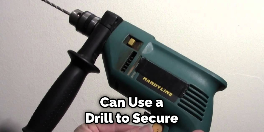 Can Use a Drill to Secure