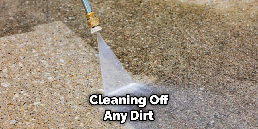 Cleaning Off Any Dirt