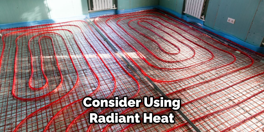 Consider Using Radiant Heat