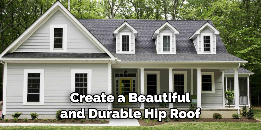 Create a Beautiful and Durable Hip Roof