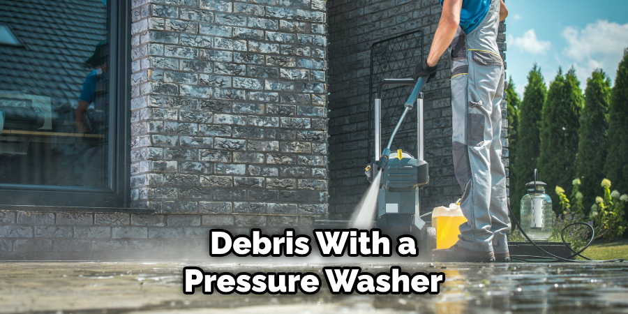 Debris With a Pressure Washer