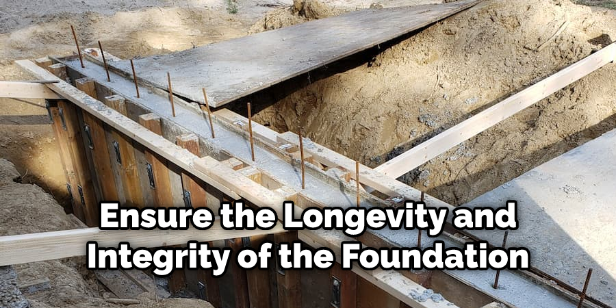 Ensure the Longevity and Integrity of the Foundation