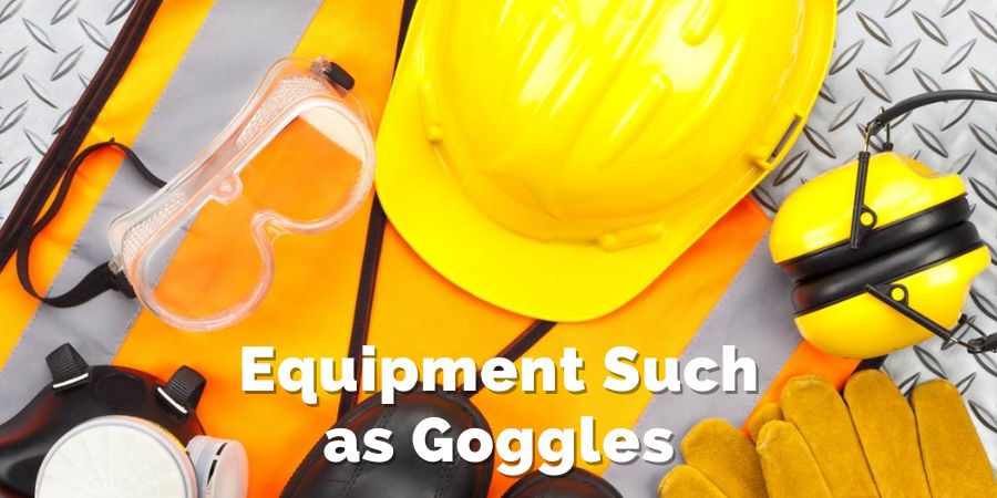 Equipment Such as Goggles