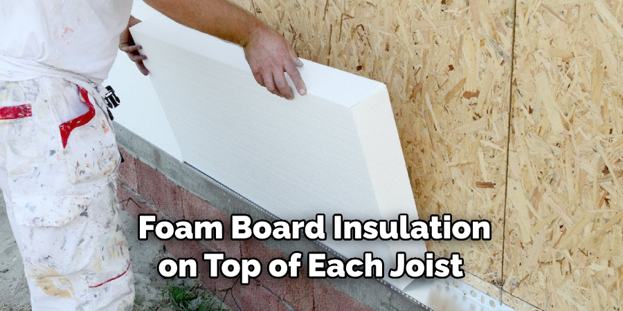  Foam Board Insulation on Top of Each Joist