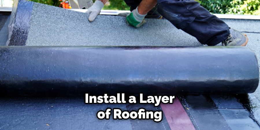 Install a Layer of Roofing