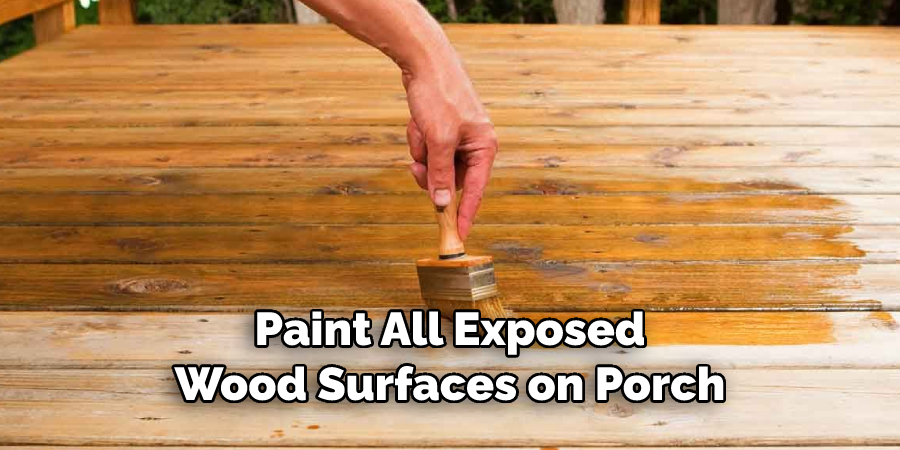 Paint All Exposed Wood Surfaces on Porch