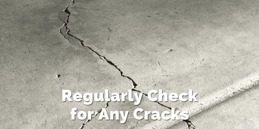 Regularly Check for Any Cracks