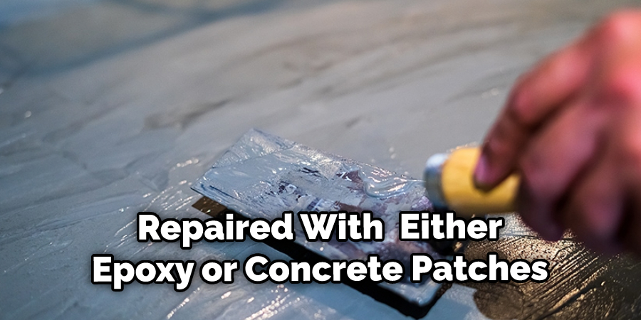 Repaired With  Either Epoxy or Concrete Patches