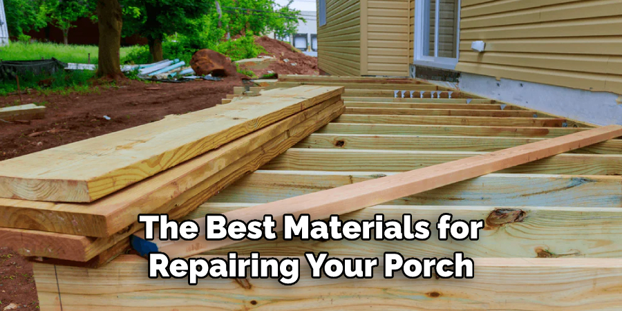 The Best Materials for Repairing Your Porch