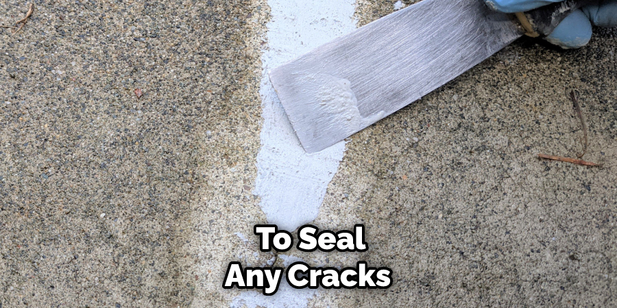  To Seal Any Cracks