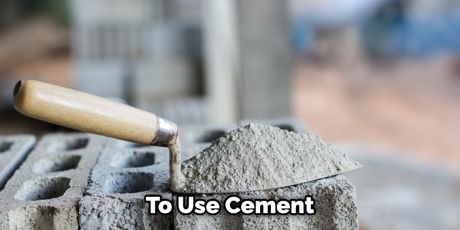 To Use Cement