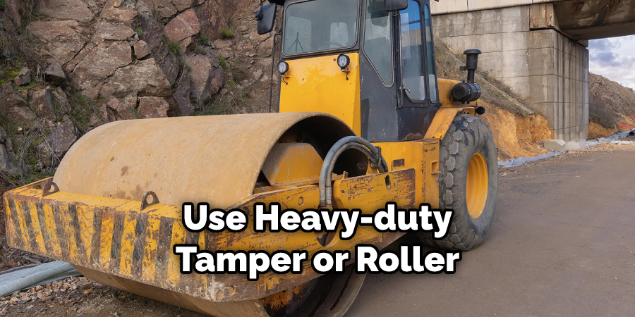 Use Heavy-duty Tamper or Roller