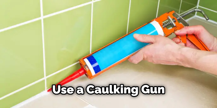 Use a Caulking Gun