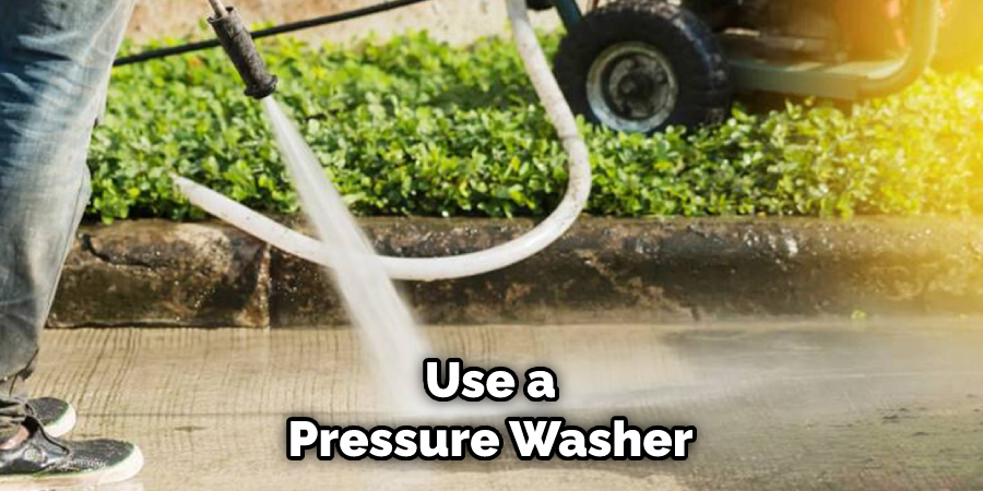 Use a Pressure Washer